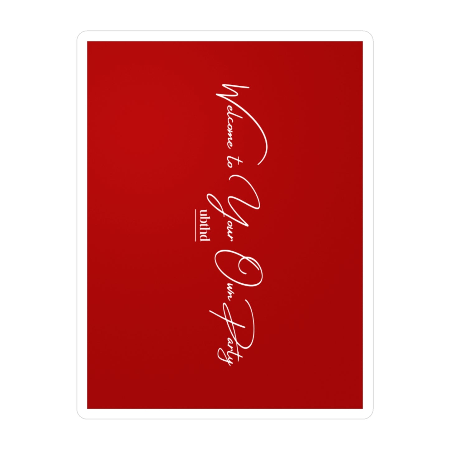 Welcome to Your Own Party - Red Vinyl Sticker