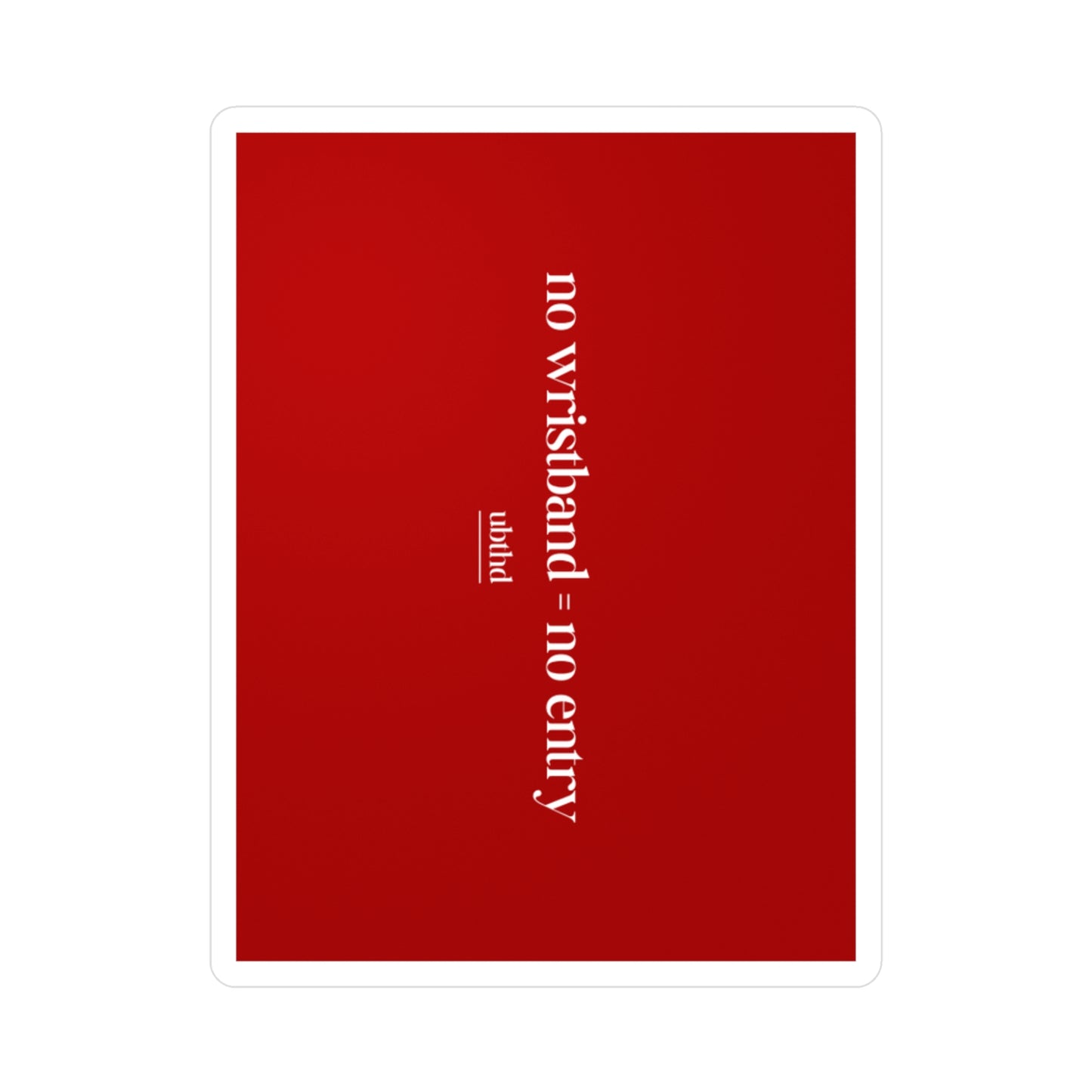 No Wristband = No Entry - Red Vinyl Sticker