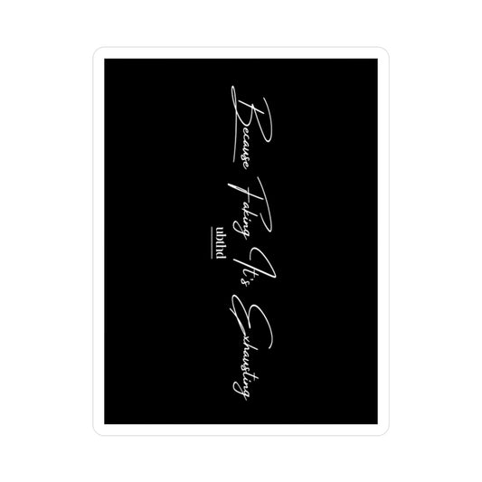 Because Faking It's Exhausting - Black Vinyl Sticker