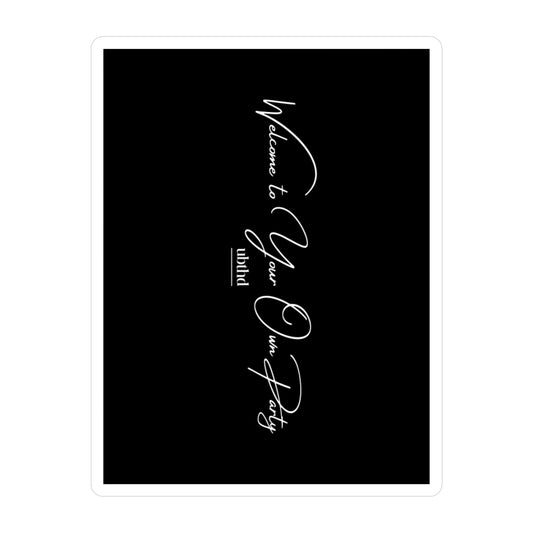 Welcome to Your Own Party - Black Vinyl Sticker