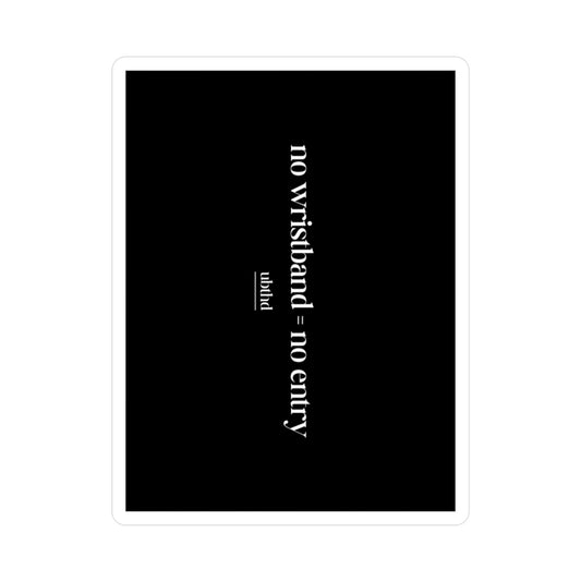 No Wristband = No Entry - Black Vinyl Sticker