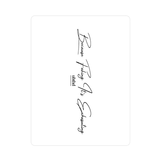 Because Faking It's Exhausting - White Vinyl Sticker