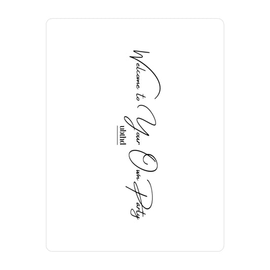 Welcome to Your Own Party - White Vinyl Sticker