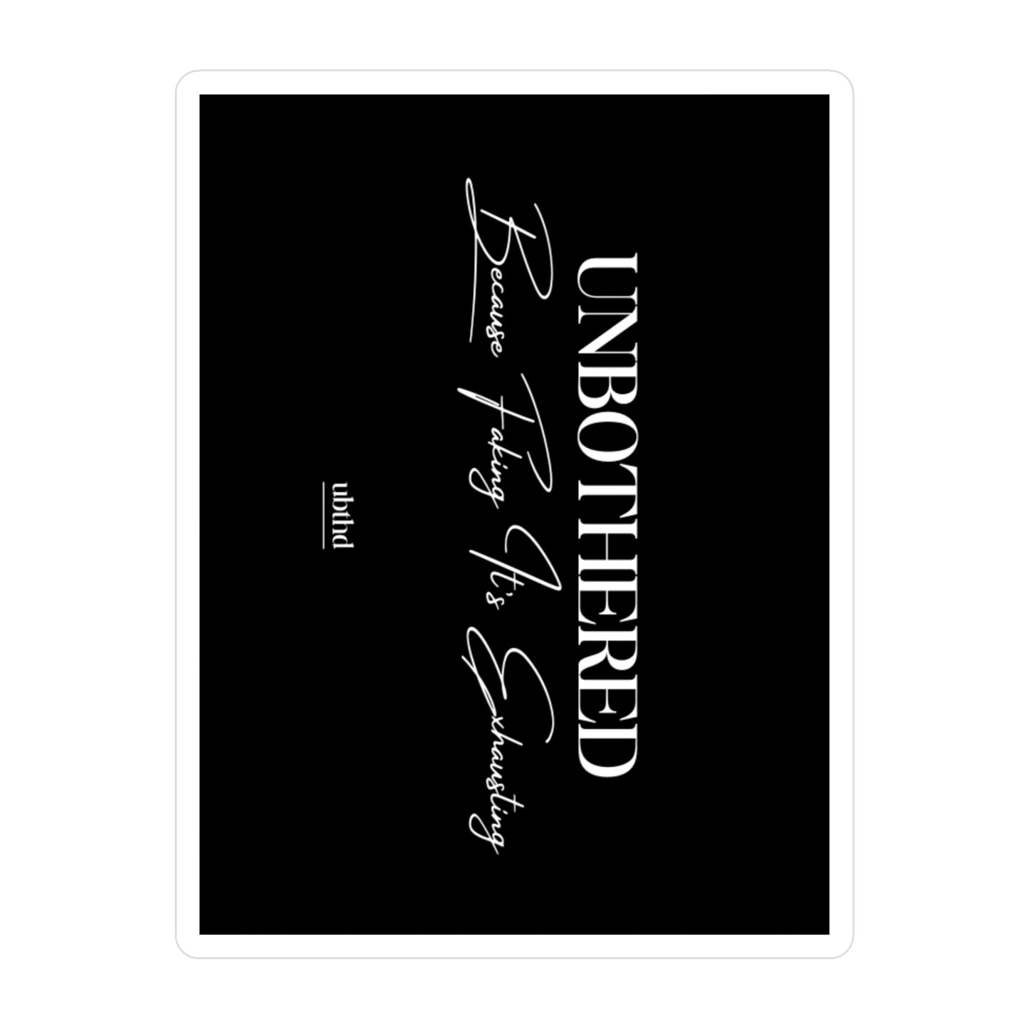 Unbothered First Run - Black Vinyl Sticker