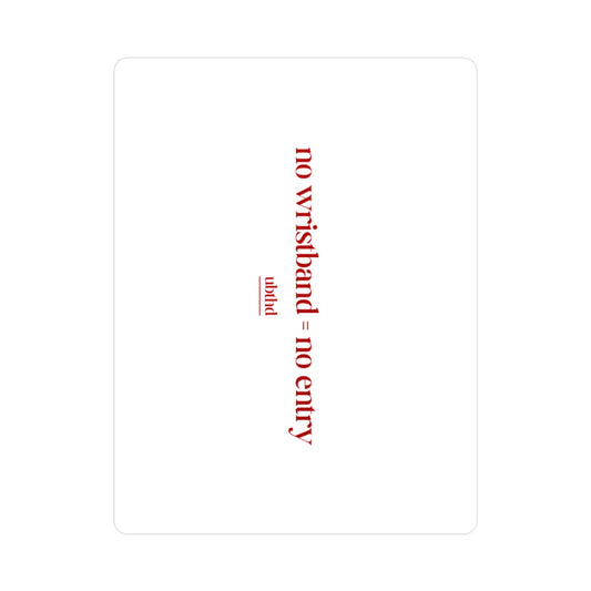 No Wristband = No Entry - Red on White Vinyl Sticker